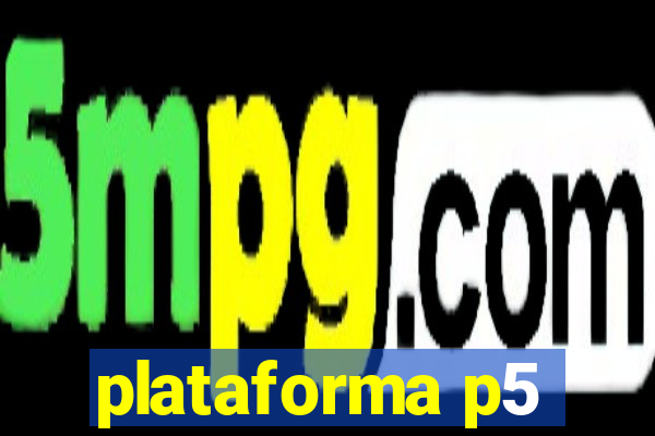 plataforma p5